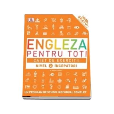 Engleza pentru toti. Caiet de exercitii. Nivel 2 incepatori - Un program de studiu individual complet