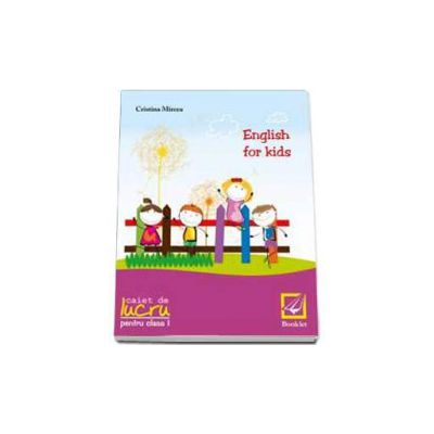 English for kids Caiet de lucru clasa pentru clasa a I-a (Cristina Mircea)
