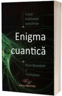 Enigma cuantica - Fizica intalneste constiinta