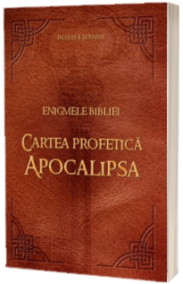 Enigmele Bibliei. Cartea profetica Apocalipsa