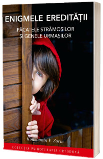 Enigmele ereditatii. Pacatele stramosilor si genele urmasilor