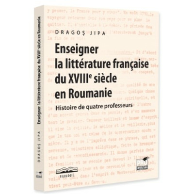 Enseigner la litterature francaise du XVIIIe siecle en Roumanie. Histoire de quatre professeurs