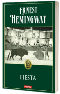 Ernest Hemingway - Fiesta (Editia 2015)