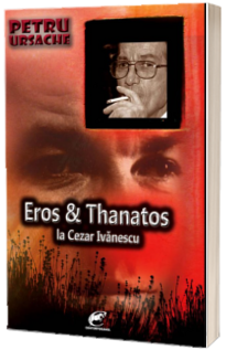 Eros & Thanatos la Cezar Ivanescu