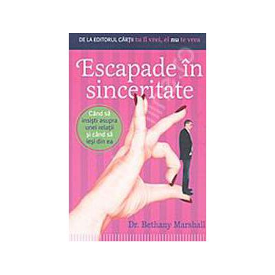 Escapade in sinceritate. Cand sa insisti asupra unei relatii si cand sa iesi din ea