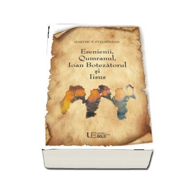 Esenienii, Qumranul, Ioan Botezatorul si Iisus - Hartmut Stegemann