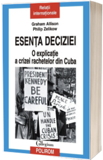 Esenta deciziei. O explicatie a crizei rachetelor din Cuba