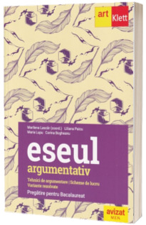 Eseul argumentativ. Pregatire pentru Bacalaureat