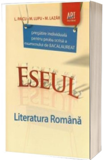 ESEUL. Bacalaureat 2012 - Literatura Romana pregatire individuala pentru proba scrisa, examenul de bacalaureat