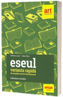 Eseul - Varianta rapida de pregatire pentru Bacalaureat
