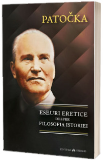 Eseuri eretice despre filosofia istoriei - Jan Patocka