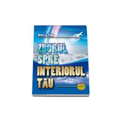 Zborul spre interiorul tau - Rebecca Tripp