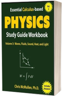 Essential Calculus-Based Physics Study Guide Workbook: Waves, Fluids, Sound, Heat, and Ligh (Volumul3)