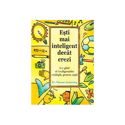 Esti mai inteligent decat crezi. Un ghid al inteligentelor multiple, pentru copii