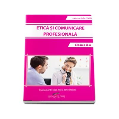 Etica si comunicare profesionala, clasa a X-a - Viorica-Bella Dorin