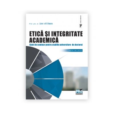 Etica si integritate academica. Caiet de seminar pentru studiile universitare de doctorat