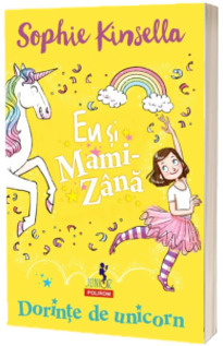 Eu si Mami-Zana. Dorinte de unicorn