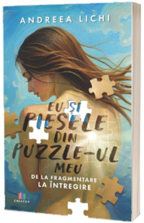 Eu si piesele din puzzle-ul meu. De la fragmentare la intregire