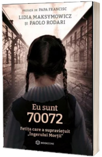 Eu sunt 70072. Fetita care a supravietuit - Ingerului Mortii