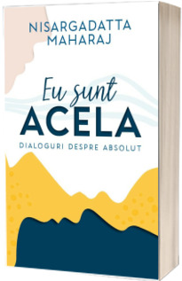 Eu sunt Acela - Dialoguri despre Absolut