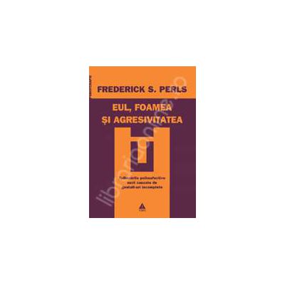 Eul, foamea si agresivitatea. Tulburarile psihoafective sunt cauzate de gestalt-uri incomplete