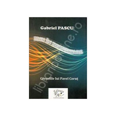 Idei in dezvoltare. Greselile lui Pavel Corut