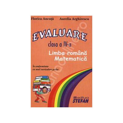 Evaluare - Limba romana si matematica. Clasa a IV-a