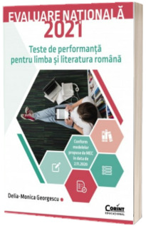 Evaluare nationala 2021. Teste de performanta pentru limba si literatura romana