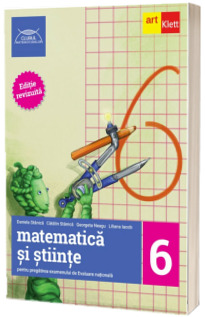 Evaluare nationala la finalul clasei a VI-a. MATEMATICA SI STIINTE. Ghid de pregatire
