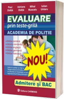 Evaluare prin teste-grila. Academia de politie. Admitere si Bac