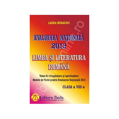 Evaluarea Nationala 2013 - Modele de teste. Limba si Literatura Romana, Clasa a VIII-a