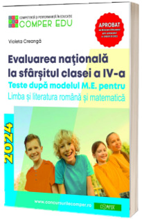 Evaluarea nationala 2024 la sfarsitul clasei a IV-a. Teste dupa modelul M.E. pentru limba si literatura romana si matematica
