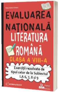 Evaluarea Nationala. Literatura romana clasa a VIII-a