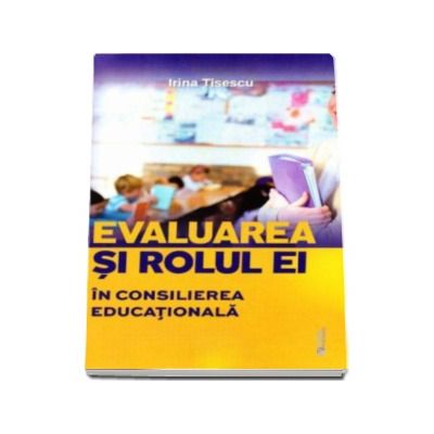Evaluarea si rolul ei in consilierea educationala (Irina Tisescu)