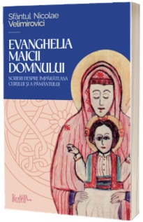 Evanghelia Maicii Domnului. Scrieri despre Imparateasa cerului si a pamantului