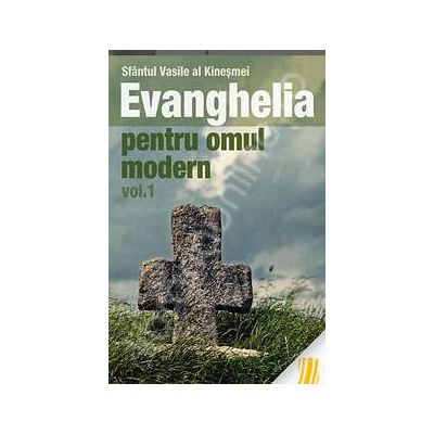 Evanghelia pentru omul modern. Invataturi din Evanghelia dupa Marcu - volumul 1