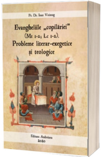Evangheliile copilariei (Mt I-2; Lc I-2). Probleme literar-exegetice si teologice