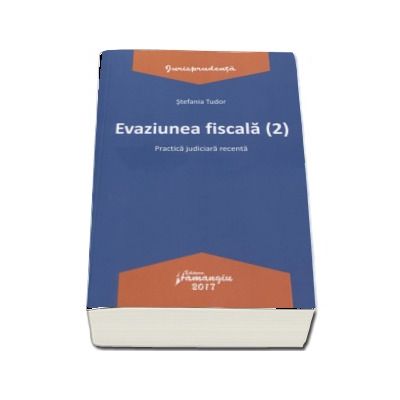 Evaziunea fiscala (Editia 2) Practica judiciara recenta - Stefania Tudor