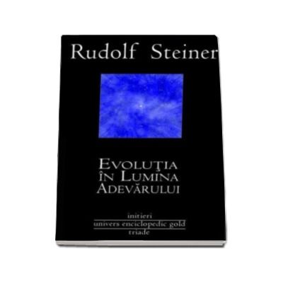 Evolutia in lumina adevarului - Rudolf Steiner