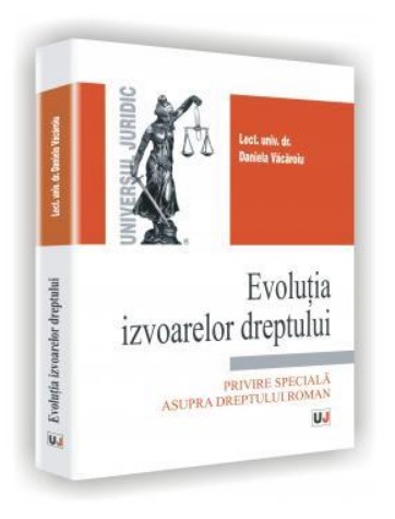 Evolutia izvoarelor dreptului. Privire speciala asupra dreptului roman
