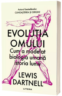 Evolutia omului. Cum a modelat biologia umana istoria lumii