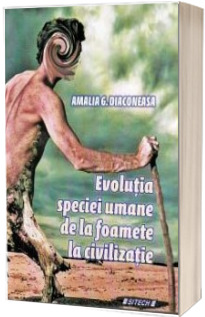 Evolutia speciei umane de la foamete la civilizatie