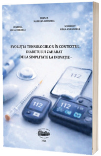 Evolutia tehnologiilor in contextul diabetului zaharat: de la simplitate la inovatie