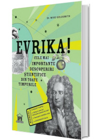 Evrika! Cele mai importante descoperiri stiintifice din toate timpurile