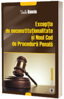 Exceptia de neconstitutionalitate si Noul Cod de Procedura Penala