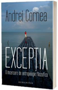 Exceptia. O incercare de antropologie filozofica