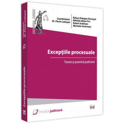 Exceptiile procesuale. Teorie si practica judiciara