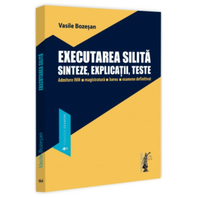 Executarea silita. Sinteze, explicatii, teste. Admitere INM, magistratura, barou, examene definitivat