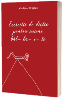 Exercitii de dictie pentru inimi bal-ba-i-te