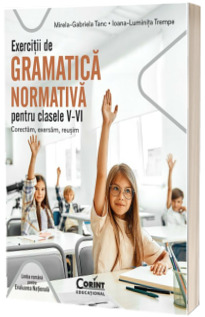 Exercitii de gramatica normativa pentru clasele V-VI. Corectam, exersam, reusim